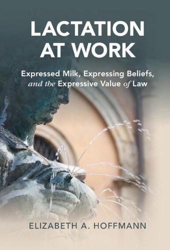 Cover image for Lactation at Work: Expressed Milk, Expressing Beliefs, and the Expressive Value of Law