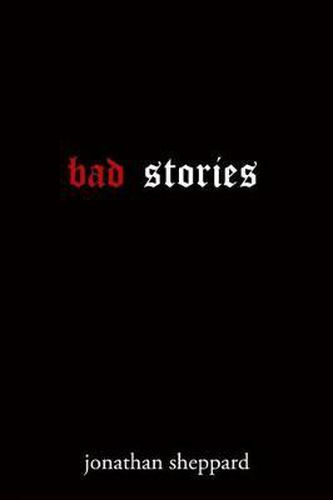 Cover image for Bad Stories: A Collection of Short Stories