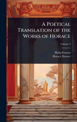 Cover image for A Poetical Translation of the Works of Horace
