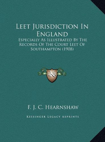 Leet Jurisdiction in England: Especially as Illustrated by the Records of the Court Leet of Southampton (1908)