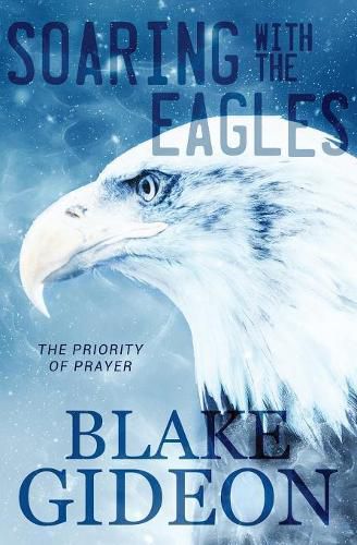 Cover image for Soaring with the Eagles: The Priority of Prayer