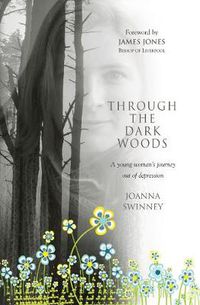 Cover image for Through the Dark Woods: A Young Woman's Journey Out of Depression