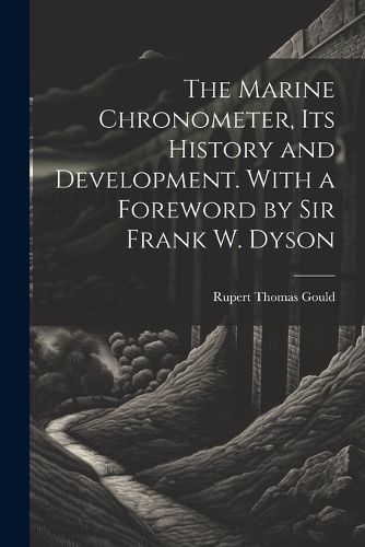 The Marine Chronometer, its History and Development. With a Foreword by Sir Frank W. Dyson