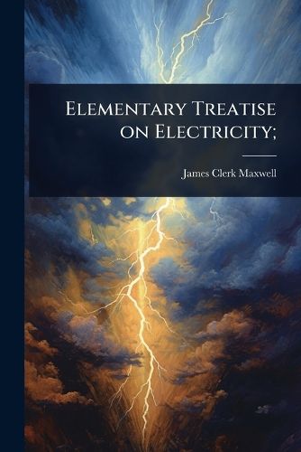 Cover image for Elementary Treatise on Electricity;
