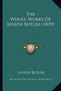 Cover image for The Whole Works of Joseph Butler (1839)