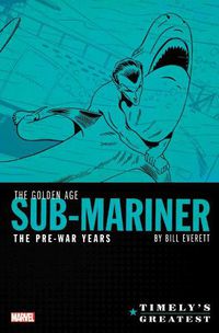 Cover image for Timely's Greatest: The Golden Age Sub-mariner By Bill Everett - The Pre-war Years - Omnibus