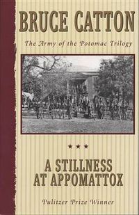 Cover image for A Stillness at Appomattox: The Army of the Potomac Trilogy