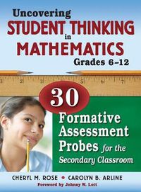 Cover image for Uncovering Student Thinking in Mathematics, Grades 6-12: 30 Formative Assessment Probes for the Secondary Classroom