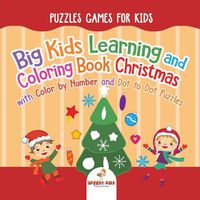 Cover image for Puzzles Games for Kids. Big Kids Learning and Coloring Book Christmas with Color by Number and Dot to Dot Puzzles for Unrestricted Edutaining Experience