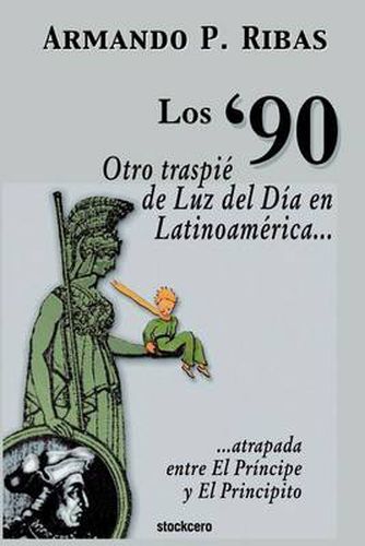 Cover image for Los '90 (Otro Traspie De Luz Del Dia En Latinoamerica Atrapada Entre El Principe Y El Principito)