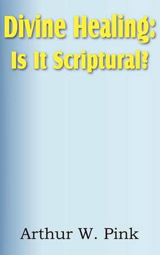 Cover image for Divine Healing: Is It Scriptural?