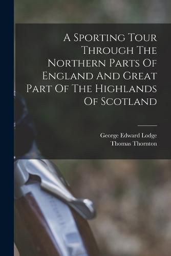 Cover image for A Sporting Tour Through The Northern Parts Of England And Great Part Of The Highlands Of Scotland