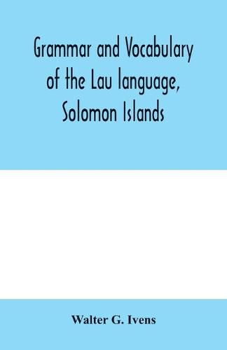 Cover image for Grammar and vocabulary of the Lau language, Solomon Islands