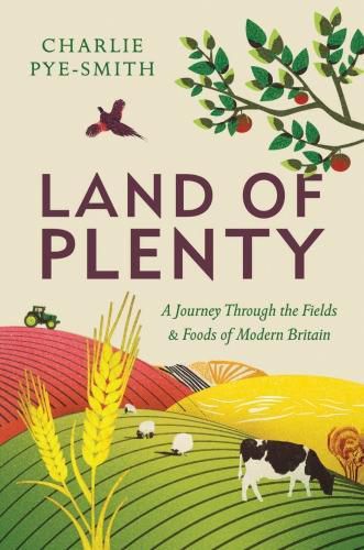 Cover image for Land of Plenty: A Journey Through the Fields and Foods of Modern Britain