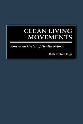 Cover image for Clean Living Movements: American Cycles of Health Reform