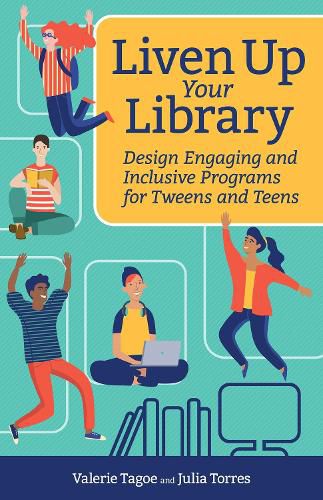 Cover image for Liven Up Your Library: Design Engaging and Inclusive Programs for Tweens and Teens