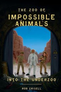 Cover image for The Zoo of Impossible Animals: Into the Underzoo