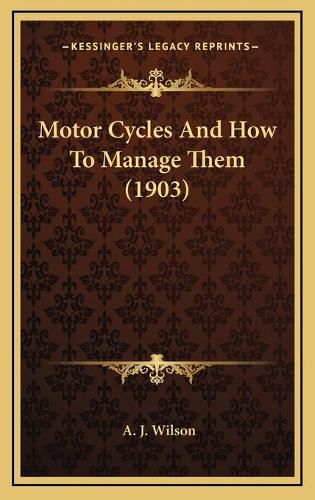 Motor Cycles and How to Manage Them (1903)