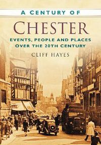 Cover image for A Century of Chester: Events, People and Places Over the 20th Century