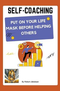 Cover image for Self-Coaching, Put On Your Life Mask Before Helping Others