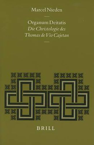 Organum Deitatis: Die Christologie des Thomas de Vio Cajetan