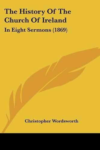 The History of the Church of Ireland: In Eight Sermons (1869)