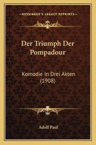 Cover image for Der Triumph Der Pompadour: Komodie in Drei Akten (1908)