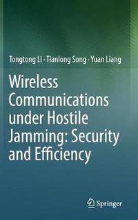 Cover image for Wireless Communications under Hostile Jamming: Security and Efficiency