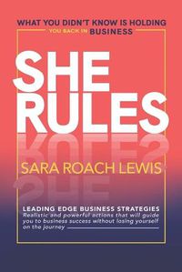 Cover image for She Rules: What You Didn't Know Is Holding You Back in Business