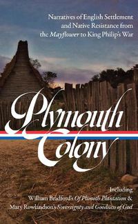 Cover image for Plymouth Colony: Narratives of English Settlement and Native Resistance from the Mayflower to King Philip's War (LOA #337)