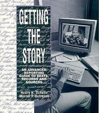 Cover image for Getting the Story: An Advanced Reporting Guide to Beats, Records, and Sources