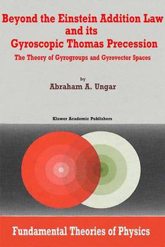 Cover image for Beyond the Einstein Addition Law and its Gyroscopic Thomas Precession: The Theory of Gyrogroups and Gyrovector Spaces