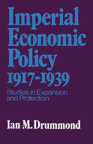 Cover image for Imperial Economic Policy 1917-1939: Studies in Expansion and Protection