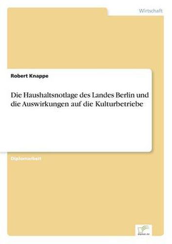 Cover image for Die Haushaltsnotlage des Landes Berlin und die Auswirkungen auf die Kulturbetriebe