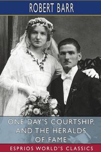 Cover image for One Day's Courtship, and The Heralds of Fame (Esprios Classics)