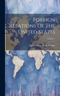 Cover image for Foreign Relations Of The United States; Volume 1