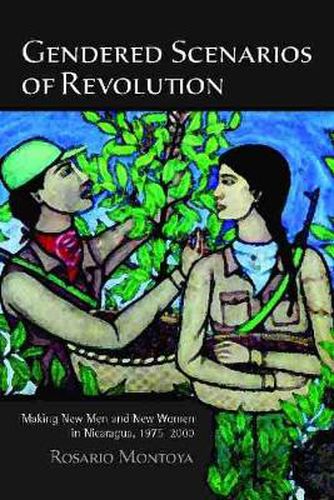 Cover image for Gendered Scenarios of Revolution: Making New Men and New Women in Nicaragua, 1975-2000