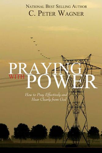 Cover image for Praying with Power: How to Prayer Effectively and Hear Clearly from God