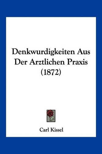 Cover image for Denkwurdigkeiten Aus Der Arztlichen Praxis (1872)