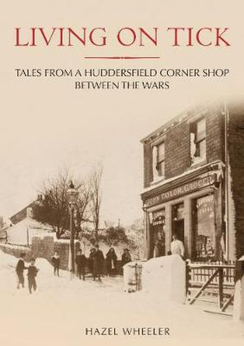 Cover image for Living on Tick: Tales from a Huddersfield Corner Shop Between the Wars