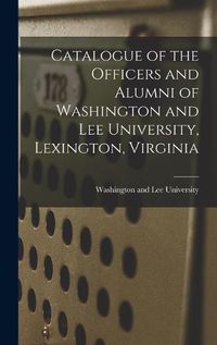 Cover image for Catalogue of the Officers and Alumni of Washington and Lee University, Lexington, Virginia