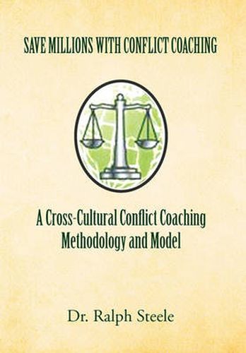 Cover image for Save Millions With Conflict Coaching A Cross-Cultural Conflict Coaching Methodology and Model