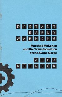 Cover image for Distant Early Warning: Marshall McLuhan and the Transformation of the Avant-Garde