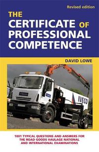 Cover image for The Certificate of Professional Competence: 1001 Typical Questions and Answers for the Road Goods Haulage National and International Examination