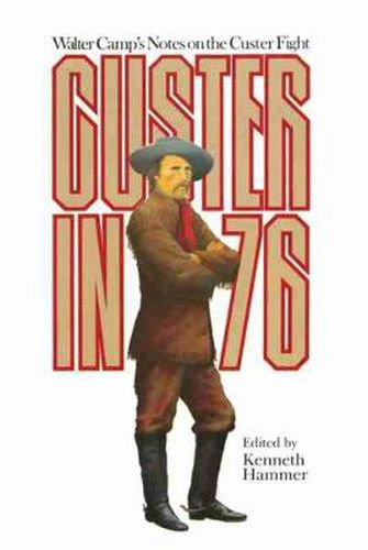 Cover image for Custer in '76: Walter Camp's Notes on the Custer Fight