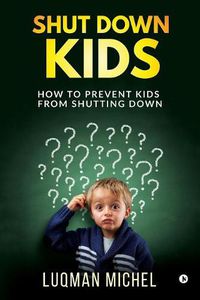 Cover image for Shut Down Kids: How to prevent kids from shutting down