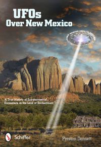 Cover image for UFOs Over New Mexico: A True History of Extraterrestrial Encounters in the Land of Enchantment