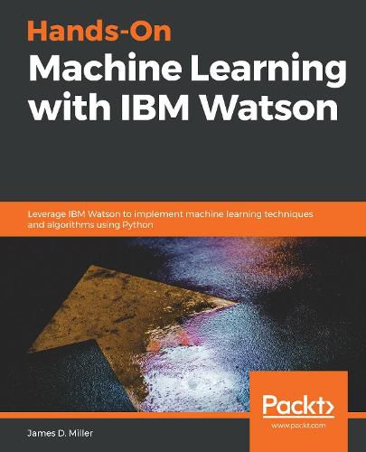 Cover image for Hands-On Machine Learning with IBM Watson: Leverage IBM Watson to implement machine learning techniques and algorithms using Python