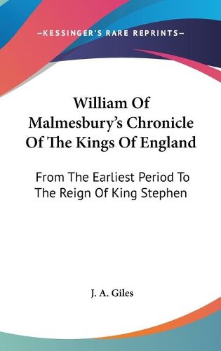 Cover image for William of Malmesbury's Chronicle of the Kings of England: From the Earliest Period to the Reign of King Stephen