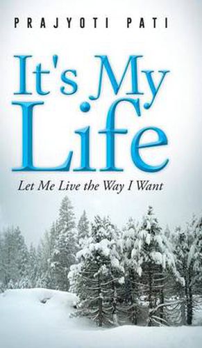 Cover image for It's My Life: Let Me Live the Way I Want